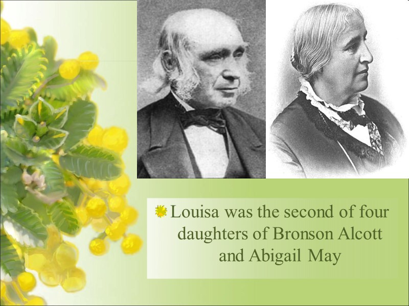 Louisa was the second of four daughters of Bronson Alcott and Abigail May